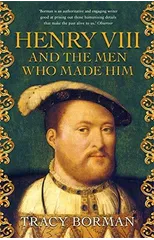 Henry VIII and the Men Who Made Him