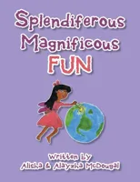 Splendiferous Magnificous Fun