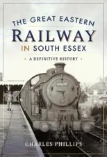 The Great Eastern Railway in South Essex
