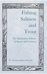 Fishing Salmon and Trout - The Badminton Library of Sports and Pastimes