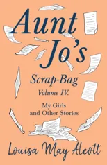 Aunt Jo's Scrap-Bag, Volume IV