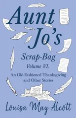 Aunt Jo's Scrap-Bag Volume VI