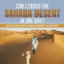 Can I Cross the Sahara Desert in One Day? Explore the Desert Grade 4 Children's Geography & Cultures Books