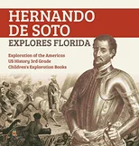 Hernando de Soto Explores Florida Exploration of the Americas US History 3rd Grade Children's Exploration Books