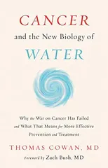 Cancer and the New Biology of Water