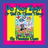 Do Not Spit! Or Yell Or Throw Things