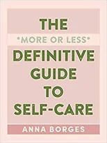 The More or Less Definitive Guide to Self-Care