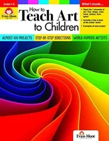 How to Teach Art to Children, Grade 1 - 6 Teacher Resource