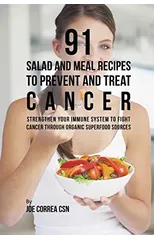 91 Salad and Meal Recipes to Prevent and Treat Cancer
