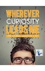 Wherever Curiosity Leads Me - One Journal Question a Day