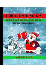 Christmas Coloring Book For Kids With Cute Pictures and Quotes Ages 7 - 10