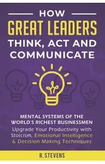 How Great Leaders Think, Act and Communicate
