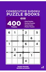 Consecutive Sudoku Puzzle Books - 400 Easy to Master Puzzles 6x6 (Volume 1)