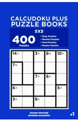 Calcudoku Plus Puzzle Books - 400 Easy to Master Puzzles 5x5 (Volume 1)