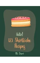 Hello! 123 Shortcake Recipes