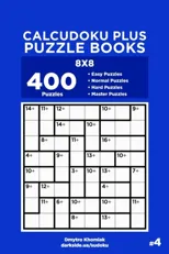 Calcudoku Plus Puzzle Books - 400 Easy to Master Puzzles 8x8 (Volume 4)