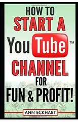 How to Start a YouTube Channel for Fun & Profit