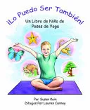 ¡Lo puedo ser tambien! Un libro de nino de poses de yoga