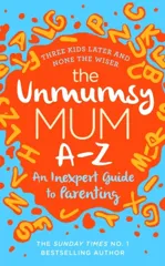 The Unmumsy Mum A-Z – An Inexpert Guide to Parenting