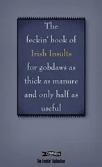 The Book of Feckin' Irish Insults for gobdaws as thick as manure and only half as useful