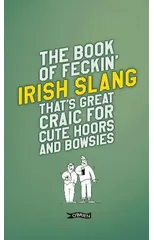 The Book of Feckin' Irish Slang that's great craic for cute hoors and bowsies