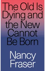 The Old Is Dying and the New Cannot Be Born
