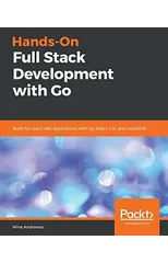 Hands-On Full Stack Development with Go