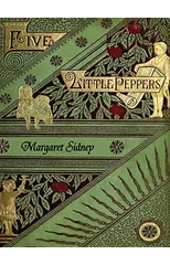 The Five Little Peppers Omnibus (Including Five Little Peppers and How They Grew, Five Little Peppers Midway, Five Little Peppers Abroad, Five Little Peppers and Their Friends, and Five Little Peppers
