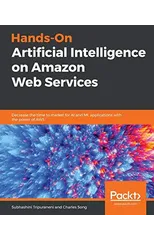 Hands-On Artificial Intelligence on Amazon Web Services