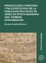 Arqueologia funeraria y paleopatologia de la poblacion religiosa de Jerez en epoca moderna