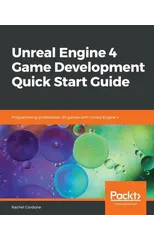 Unreal Engine 4 Game Development Quick Start Guide
