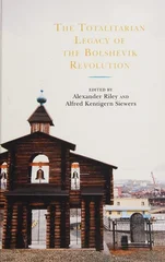 The Totalitarian Legacy of the Bolshevik Revolution