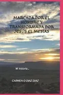 Marcada Por El Hombre Y Transformada Por Jesus El Mesias
