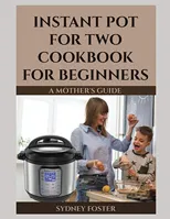 Instant Pot for Two Cookbook for Beginners