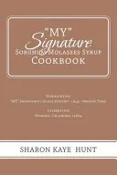 "My" Signature Sorghum Molasses Syrup Cookbook