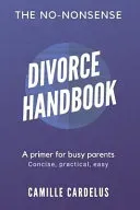 The No-Nonsense Divorce Handbook