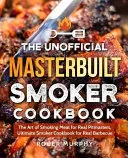 The Unofficial Masterbuilt Smoker Cookbook