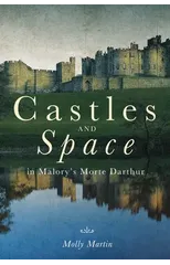 Castles and Space in Malory's Morte Darthur