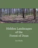 Hidden Landscapes of the Forest of Dean