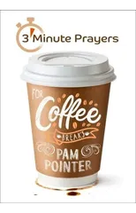 3 - Minute Prayers For Coffee Breaks