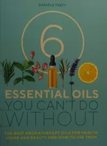 6 Essential Oils You Can't Do Without