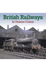 British Railways In Unseen Colour