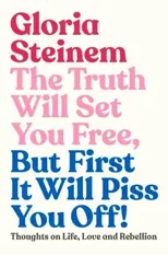 The Truth Will Set You Free, But First It Will Piss You Off