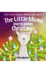 The Little Llama Learns About Christmas