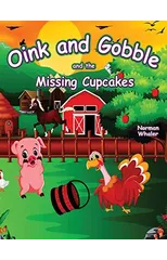 Oink and Gobble and the Missing Cupcakes