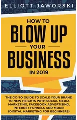 How to Blow Up Your Business in 2019