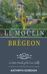 Le Moulin Bregeon, Le Petit Moulin of the Loire Valley