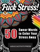 Fuck Stress! 50 Swear Words to Color Your Stress Away
