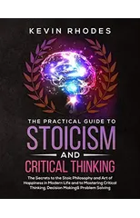 The Practical Guide to Stoicism and Critical Thinking