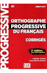 Orthographe progressive du francais - Niveau debutant (A1) - Corriges